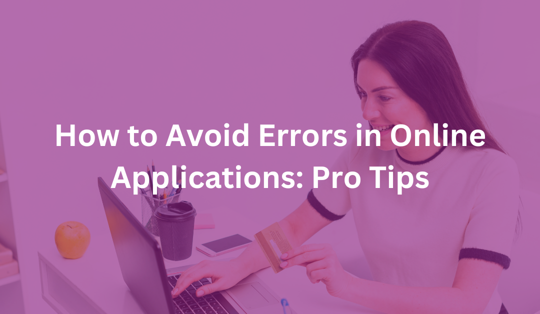 How to Avoid Errors in Online Applications: Pro Tips