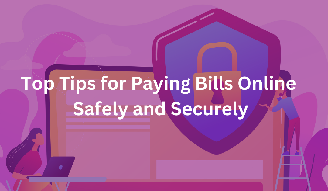 Top Tips for Paying Bills Online Safely and Securely